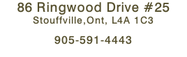 86 Ringwood Drive #25 Stouffville,Ont, L4A 1C3  905-591-4443